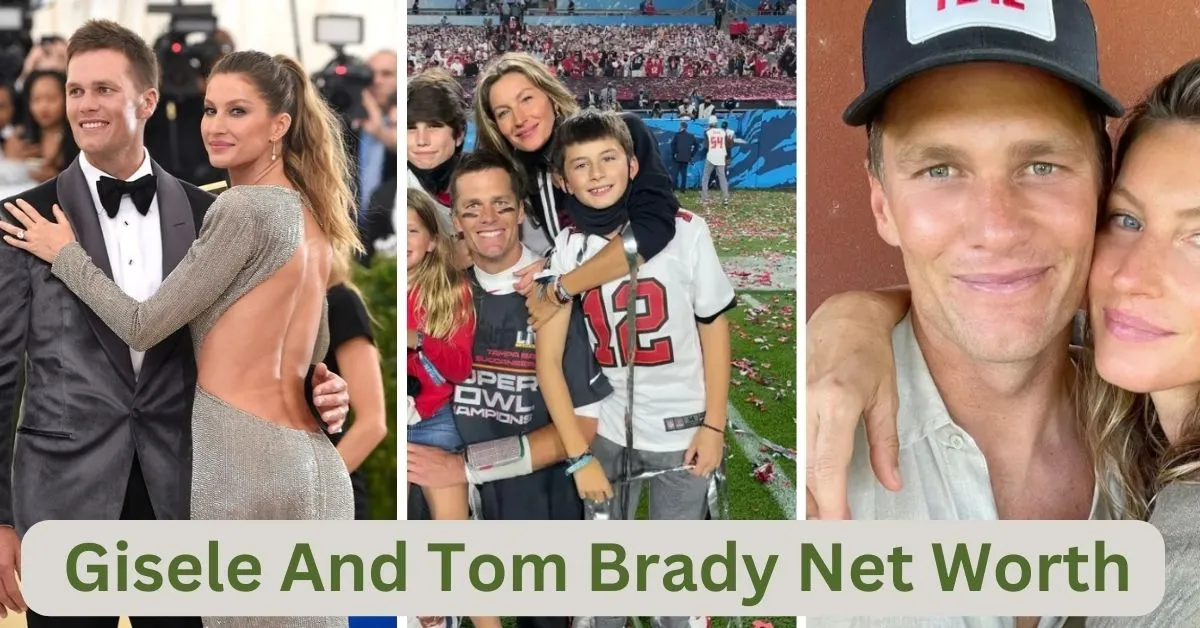 Gisele And Tom Brady Net Worth