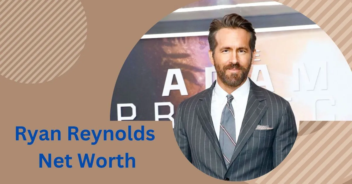 Ryan Reynolds Net Worth