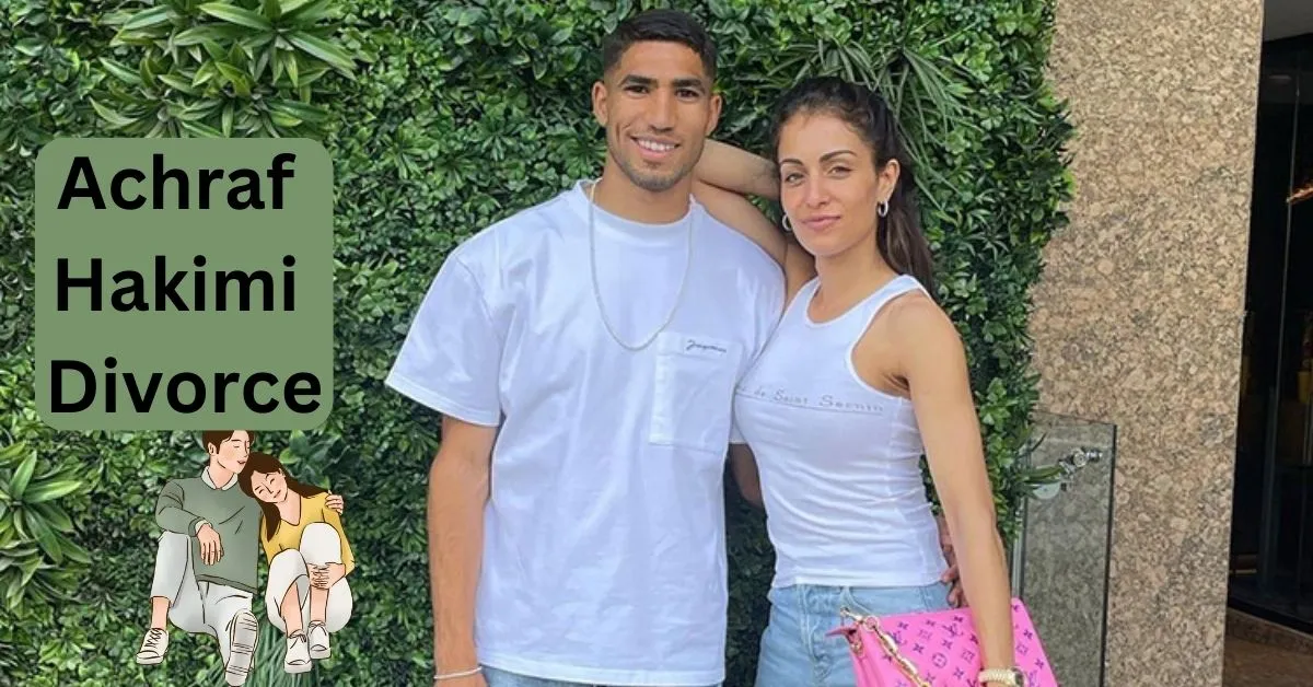 Achraf Hakimi Divorce