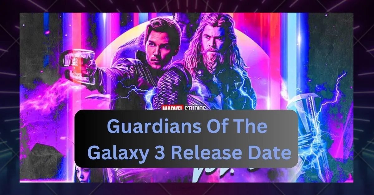 Guardians Of The Galaxy 3 Release Date