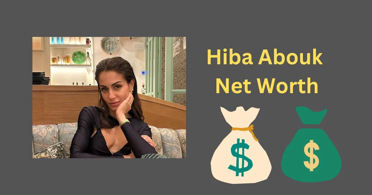 Hiba Abouk Net Worth