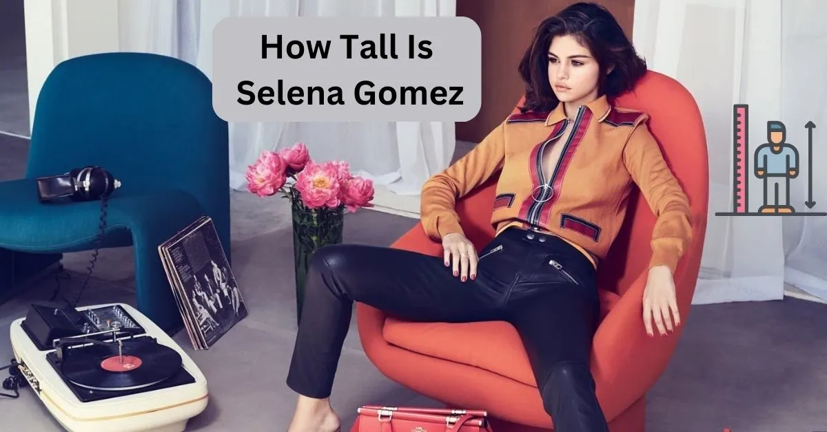 How Tall Is Selena Gomez