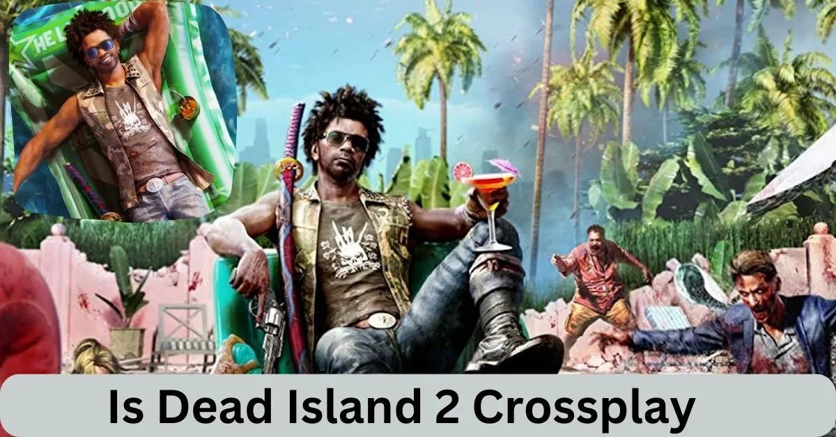 Is Dead Island 2 Crossplay