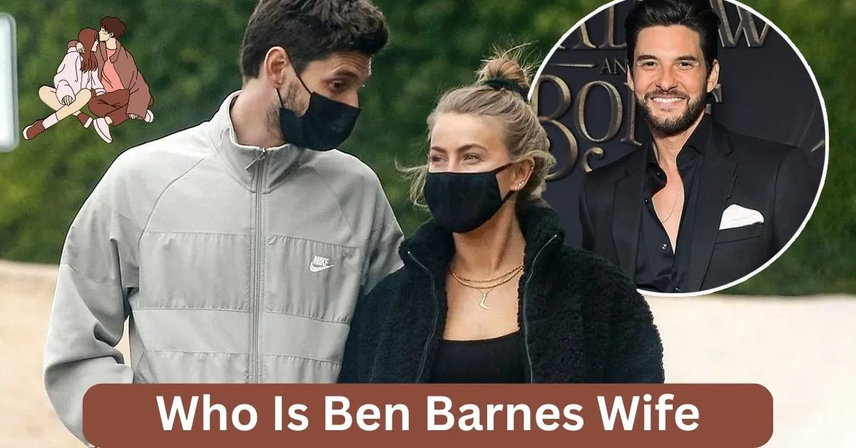 Who Is Ben Barnes Wife