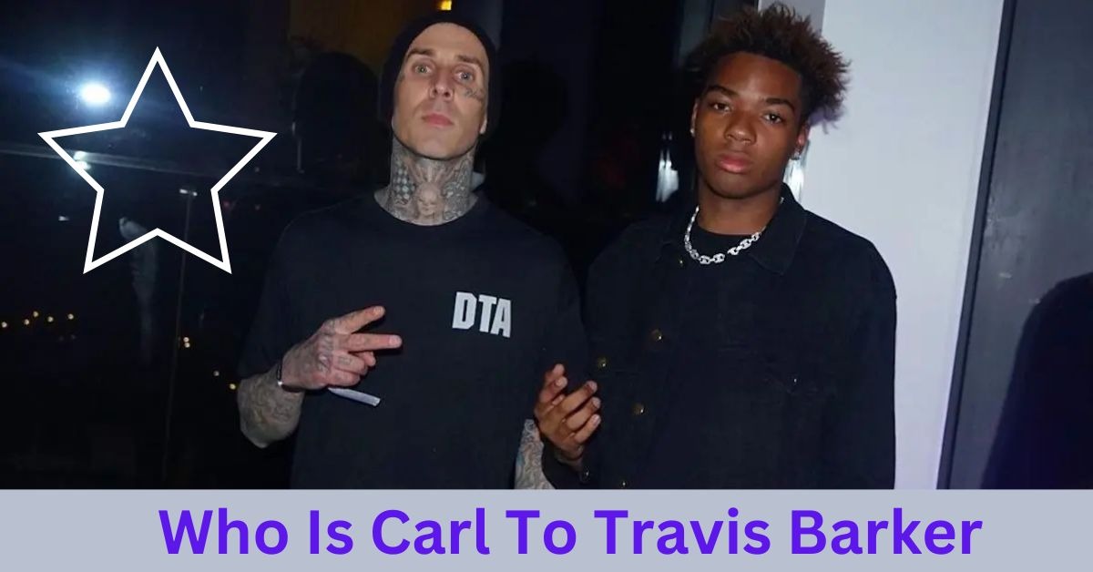 Who Is Carl To Travis Barker