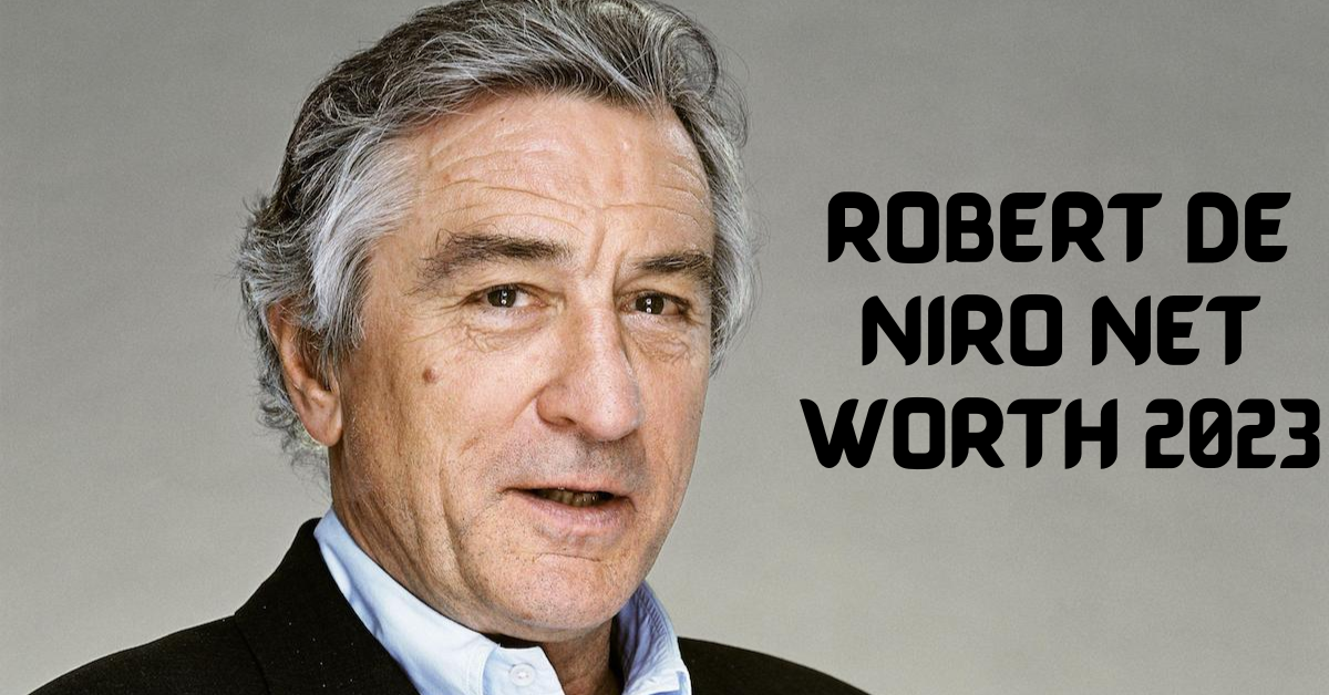 Robert De Niro Net Worth 2023