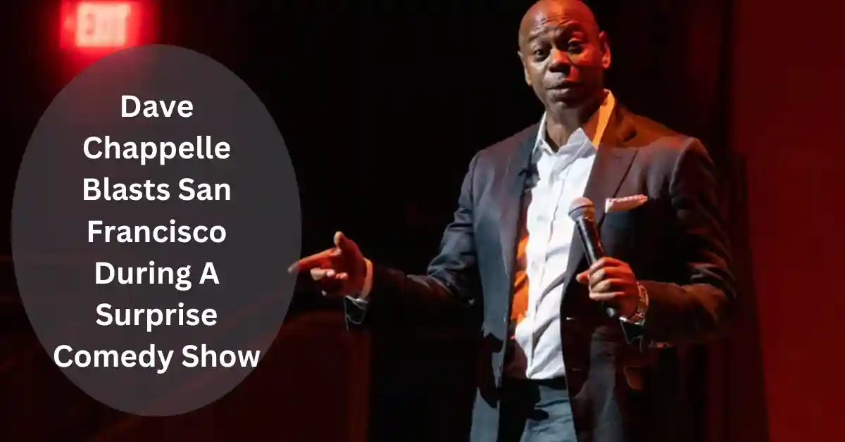 Dave Chappelle Blasts San Francisco During A Surprise Comedy Show