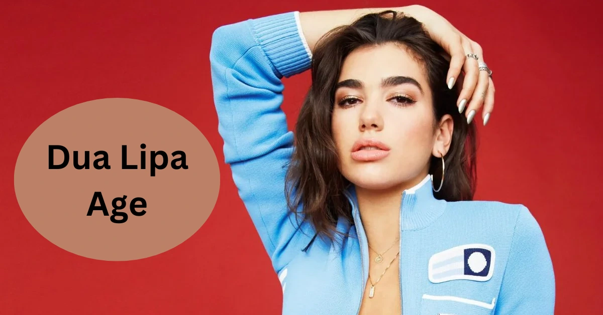 Dua Lipa Age