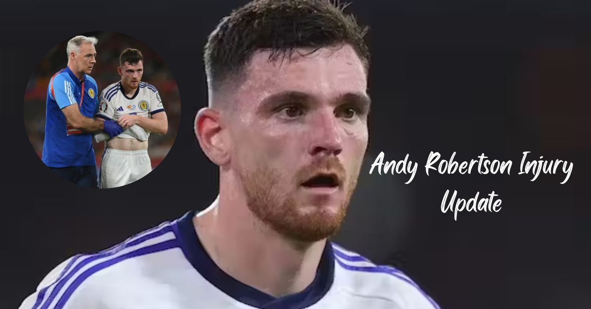 Andy Robertson Injury Update